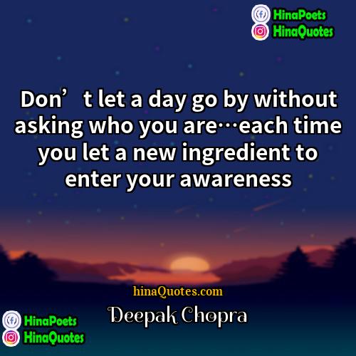 Deepak Chopra Quotes | Don’t let a day go by without
